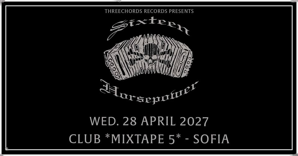 16 HORSEPOWER LIVE IN SOFIA / Club Mixtape 5 / 28.04.2027